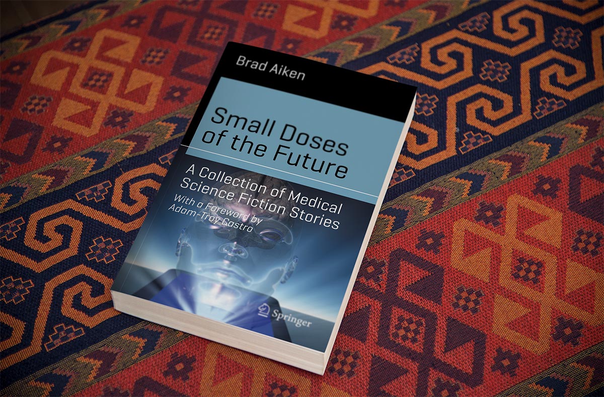 Small Doses of the Future A Collection of Medical Science Fiction Stories by Brad Aiken