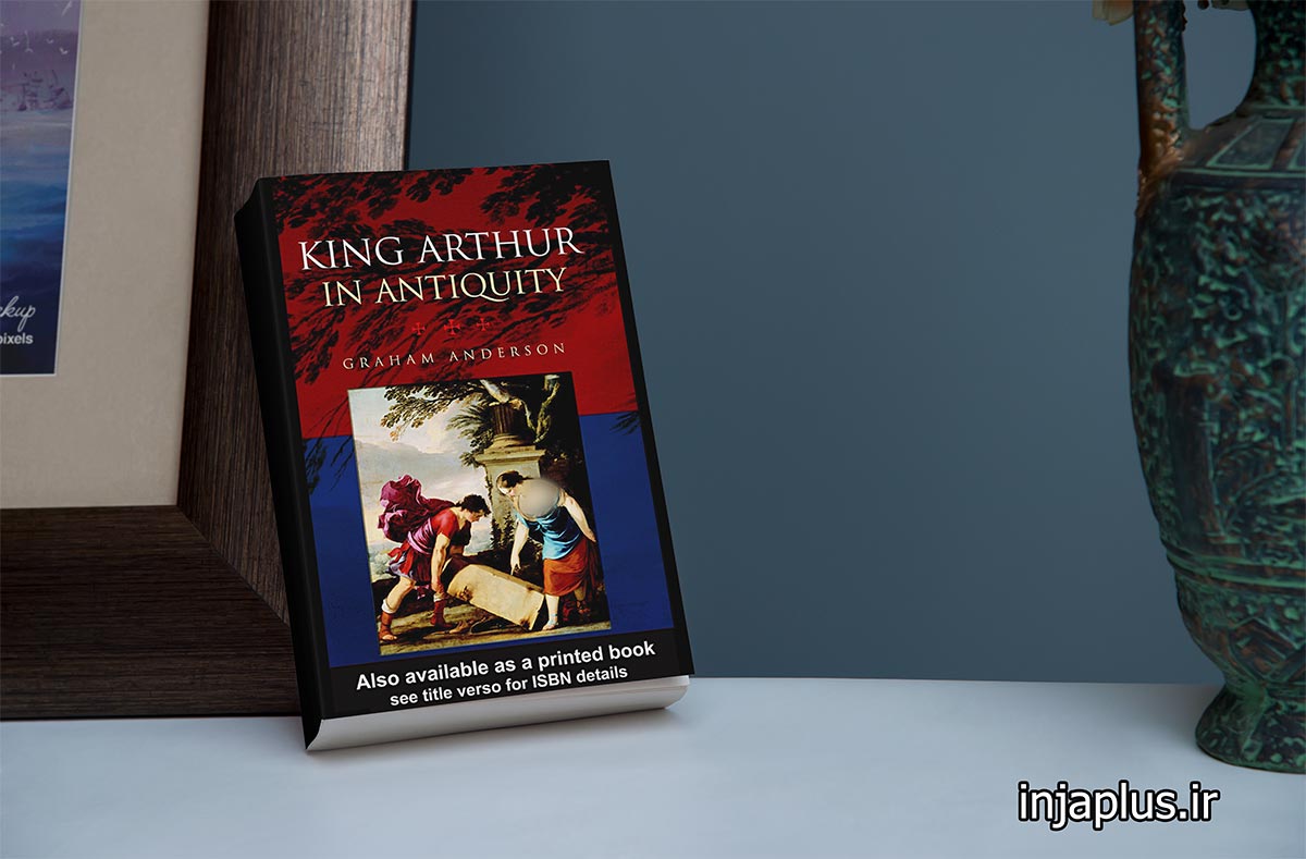 King Arthur in Antiquity by Graham Anderson