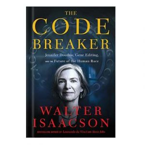 The Code Breaker Jennifer Doudna, Gene Editing, and the Future of the Human Race by Walter Isaacson