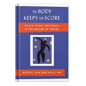 .The Body Keeps the Score Brain, Mind, and Body in the Healing of Trauma by Bessel van Der Kolk