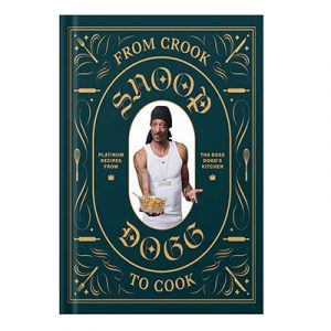 From Crook to Cook Platinum Recipes from Tha Boss Doggs Kitchen by Snoop Dogg, Martha Stewart, Ryan Ford