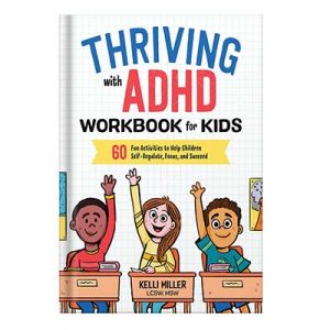 Thriving with ADHD Workbook for Kids 60 Fun Activities to Help Children Self-Regulate, Focus