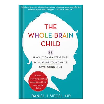 The whole-brain child 12 revolutionary strategies to nurture your childs developing mind by Bryson, Tina PayneSiegel, Daniel J