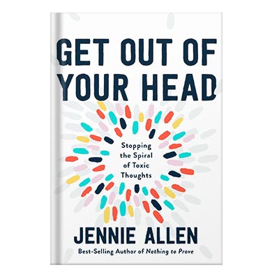 Get Out of Your Head Stopping the Spiral of Toxic Thoughts by Jennie Allen injaplus.ir