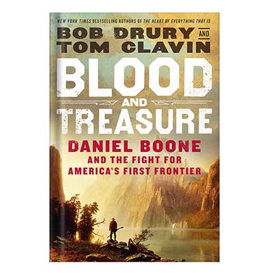 Blood and Treasure Daniel Boone and the Fight for Americas First Frontier by Bob Drury