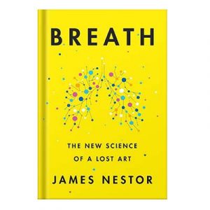 Breath The New Science of a Lost Art by James Nestor