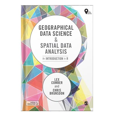 دانلود کتاب Geographical Data Science and Spatial Data Analysis An Introduction in R (Spatial Analytics and GIS) 1st Edition by Lex Comber