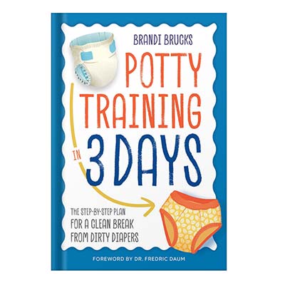 Potty Training in 3 Days The Step-by-Step Plan for a Clean Break from Dirty Diapers