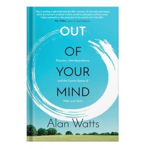 Out of your mind tricksters, interdependence, and the cosmic game of hide-and-seek by Alan Watts