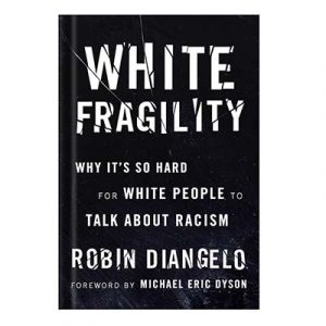 White Fragility Why it is so Hard for White People to Talk About Racism