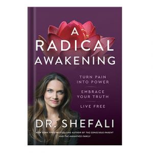 A Radical Awakening Turn Pain into Power, Embrace Your Truth, Live Free by Shefali Tsabary