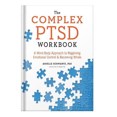 The Complex PTSD Workbook A Mind-Body Approach to Regaining Emotional Control and Becoming Whole by Arielle Schwartz Jim Knipe