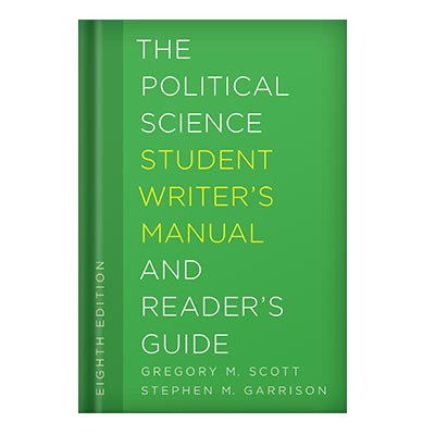 The Political Science Student Writer’s Manual and Reader’s Guide by Gregory M Scott Stephen M Garrison