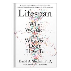 Lifespan Why We Age—and Why We Dont Have To by David A. Sinclair