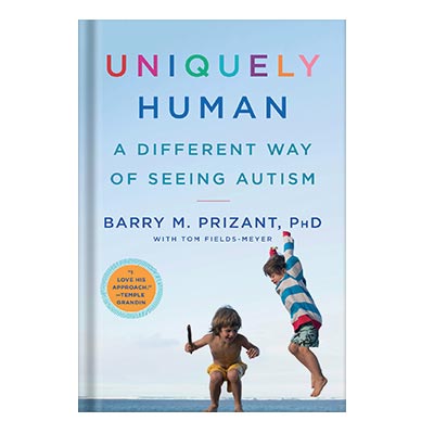 Uniquely Human, A Different Way of Seeing Autism (better marings) by Barry M. Prizant
