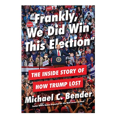 Frankly, We Did Win This Election The Inside Story of How Trump Lost by Michael C. Bender