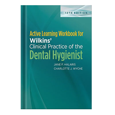 Active Learning Workbook for Wilkins’ Clinical Practice of the Dental Hygienist by Linda D. Boyd, Lisa F. Mallonee, Charlotte J. Wyche, Jane F. Halaris