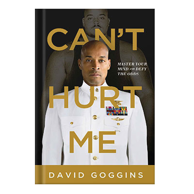 Can’t Hurt Me Master Your Mind and Defy the Odds by David Goggins