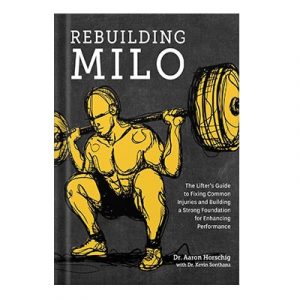 Rebuilding Milo The Lifters Guide to Fixing Common Injuries and Building a Strong Foundation for Enhancing Performance by Dr. Aaron Horschig, Dr. Kevin Sonthana injaplus.ir