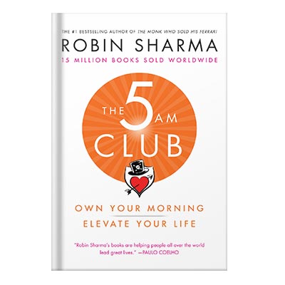 The 5 am club own your morning. elevate your life by Sharma, Robin Shilp