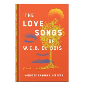 The Love Songs of W.E.B. Du Bois by Honoree Fanonne Jeffers injaplus.ir