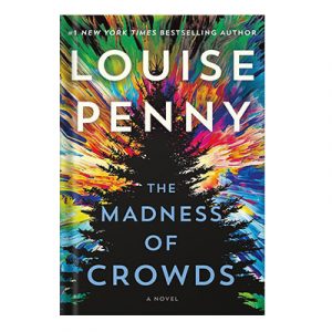 The Madness of Crowds Chief Inspector Gamache Novel Book 17 by Louise Penny