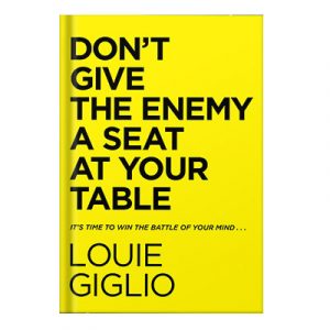 Dont Give the Enemy a Seat at Your Table Its Time to Win the Battle of Your Mind... by Louie Giglio injaplus.ir
