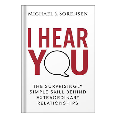 I hear you the surprisingly simple skill behind extraordinary relationships by Sorensen, Michael S injaplus.ir