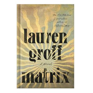 Matrix A Novel by Lauren Groff