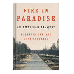 Fire in Paradise An American Tragedy by Alastair Gee