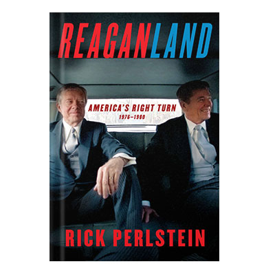 Reaganland Americas Right Turn 1976-1980 by Rick Perlstein