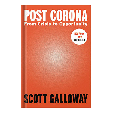 Post Corona From Crisis to Opportunity by Galloway, Scott