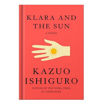 Klara and the Sun A Novel by Kazuo Ishiguro