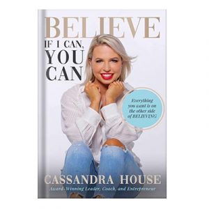 BELIEVE_ If I Can, You Can by Cassandra House