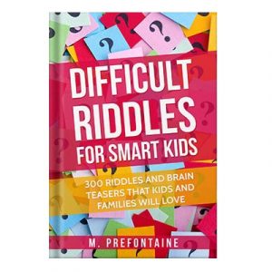 Difficult Riddles For Smart Kids 300 Difficult Riddles And Brain Teasers Families Will Love (Books for Smart Kids Book 1) by M. Prefontaine
