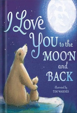 I Love You to the Moon and Back by Little Tiger Press, Tim Warnes -