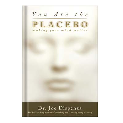 You Are the Placebo Making Your Mind Matter by Joe Dispenza Dr.