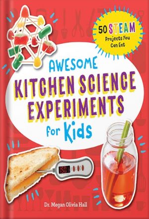 Awesome Kitchen Science Experiments for Kids: 50 STEAM Projects You Can Eat! (Awesome STEAM Activities for Kids) by Megan Olivia Hall