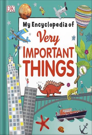 My Encyclopedia of Very Important Things: For Little Learners Who Want to Know Everything (My Very Important Encyclopedias) by DK