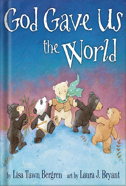 God Gave Us the World: A Picture Book (God Gave Us Series) by Lisa Tawn Bergren