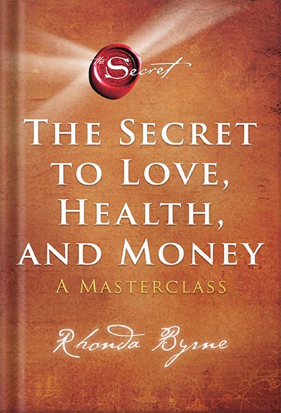 The Secret to Love, Health, and Money: A Masterclass (The Secret Library Book 5) by Rhonda Byrne
