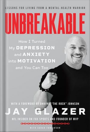 Unbreakable: How I Turned My Depression and Anxiety into Motivation and You Can Too by Jay Glazer