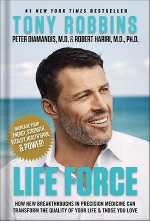 Life Force: How New Breakthroughs in Precision Medicine Can Transform the Quality of Your Life & Those You Love by Tony Robbins