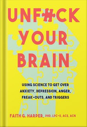Unfuck Your Brain - Faith Harper, Ph.D