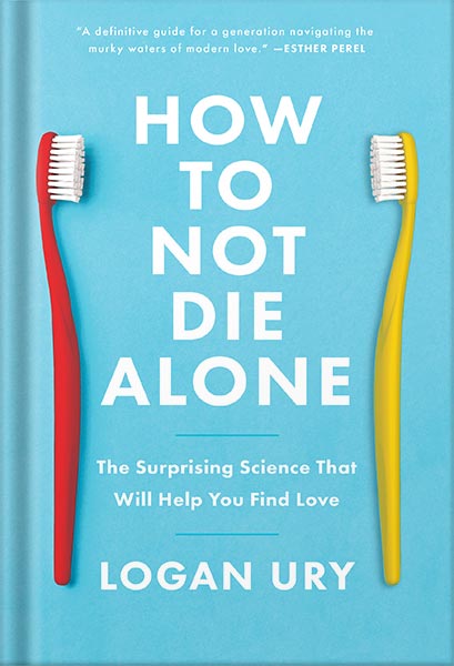 How to Not Die Alone - The Surprising Science That Will Help You Find Love