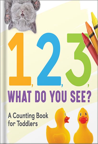 1, 2 ,3, what do you see - A Counting Book For Toddlers by Rockridge Press