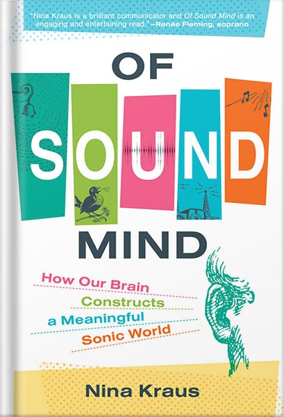 Of Sound Mind: How Our Brain Constructs a Meaningful Sonic World by Nina Kraus