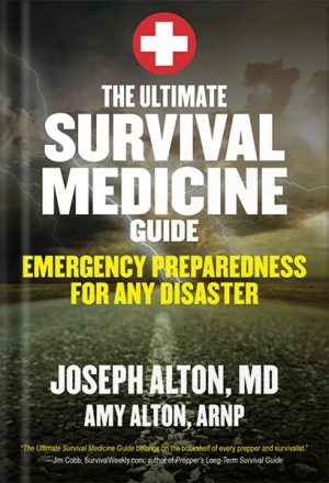 The Ultimate Survival Medicine Guide: Emergency Preparedness for ANY Disaster by Joseph Alton M.D.