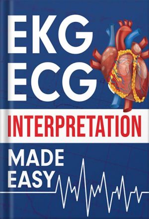 EKG | ECG Interpretation Made Easy: An Illustrated Study Guide For Students To Easily Learn How To Read & Interpret ECG Strips by NEDU