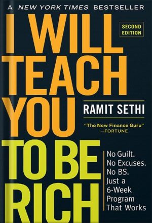 I Will Teach You to Be Rich, Second Edition: No Guilt. No Excuses. No BS. Just a 6-Week Program That Works by Ramit Sethi